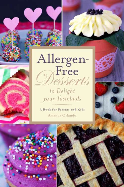 Book cover of Allergen-Free Desserts to Delight Your Taste Buds: A Book for Parents and Kids
