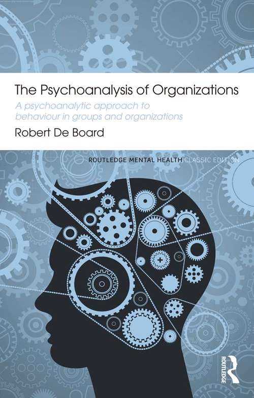 Book cover of The Psychoanalysis of Organizations: A psychoanalytic approach to behaviour in groups and organizations (Routledge Mental Health Classic Editions)