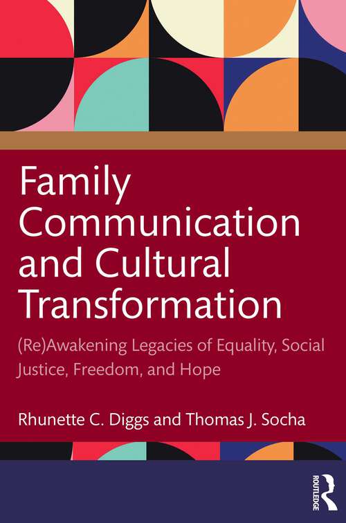 Book cover of Family Communication and Cultural Transformation: (Re)Awakening Legacies of Equality, Social Justice, Freedom, and Hope