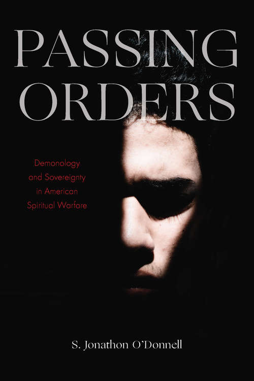 Book cover of Passing Orders: Demonology and Sovereignty in American Spiritual Warfare