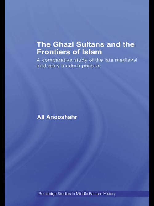 Book cover of The Ghazi Sultans and the Frontiers of Islam: A comparative study of the late medieval and early modern periods (Routledge Studies in Middle Eastern History)
