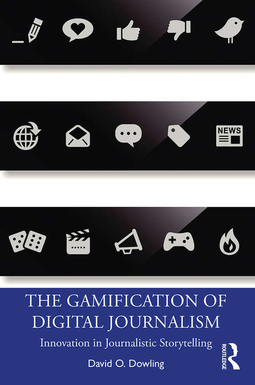 Book cover of The Gamification of Digital Journalism: Innovation in Journalistic Storytelling