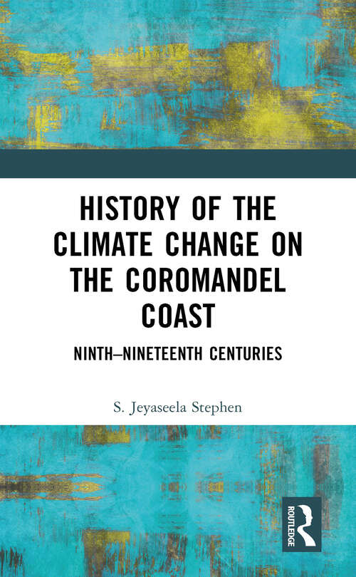 Book cover of History of the Climate Change on the Coromandel Coast: Ninth–Nineteenth Centuries