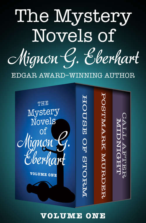 Book cover of The Mystery Novels of Mignon G. Eberhart Volume One: House of Storm, Postmark Murder, and Call After Midnight