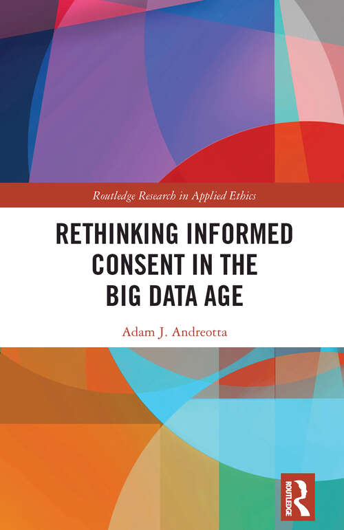 Book cover of Rethinking Informed Consent in the Big Data Age (Routledge Research in Applied Ethics)