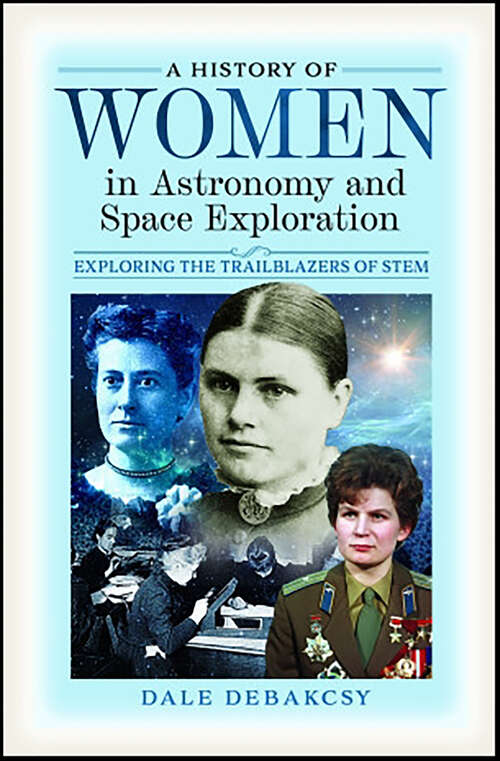 Book cover of A History of Women in Astronomy and Space Exploration: Exploring the Trailblazers of STEM