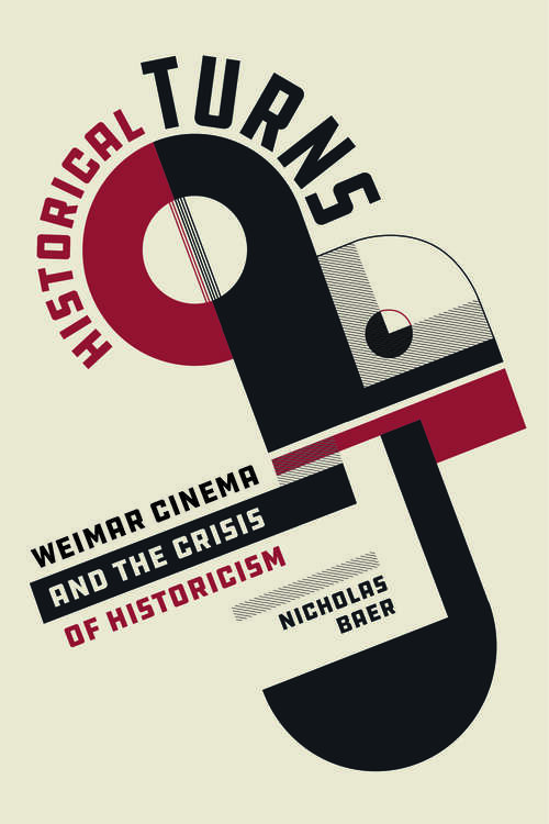 Book cover of Historical Turns: Weimar Cinema and the Crisis of Historicism