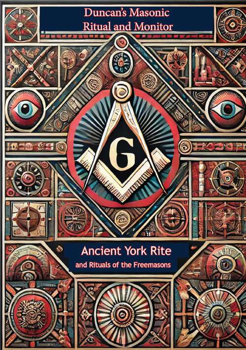 Book cover of Duncan's Masonic Ritual and Monitor: Ancient York Rite And Rituals Of The Freemasons; All Degrees Of Mastery