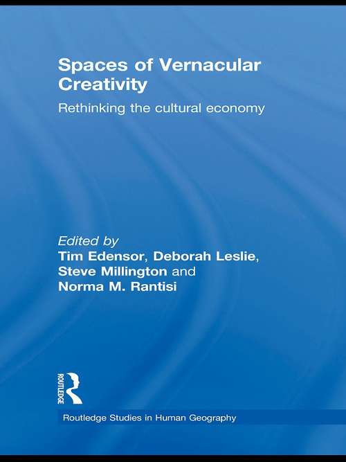 Book cover of Spaces of Vernacular Creativity: Rethinking the Cultural Economy (Routledge Studies in Human Geography: Vol. 30)