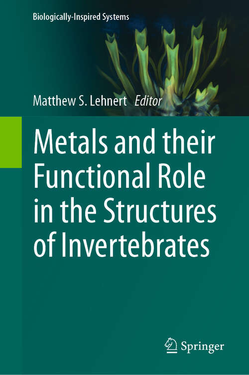 Book cover of Metals and their Functional Role in the Structures of Invertebrates (2024) (Biologically-Inspired Systems #18)