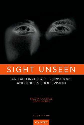 Book cover of Sight Unseen: An Exploration of Conscious and Unconscious Vision (Second Edition)
