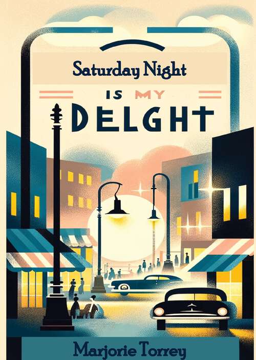 Book cover of Saturday Night Is My Delight, a novel by Torrey Hood