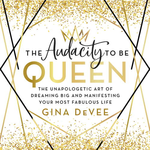 Book cover of The Audacity To Be Queen: The Unapologetic Art of Dreaming Big and Manifesting Your Most Fabulous Life