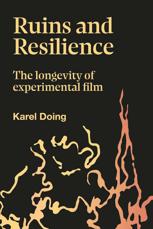 Book cover of Ruins and Resilience: The Longevity of Experimental Film (Goldsmiths Press / Sonics Series)