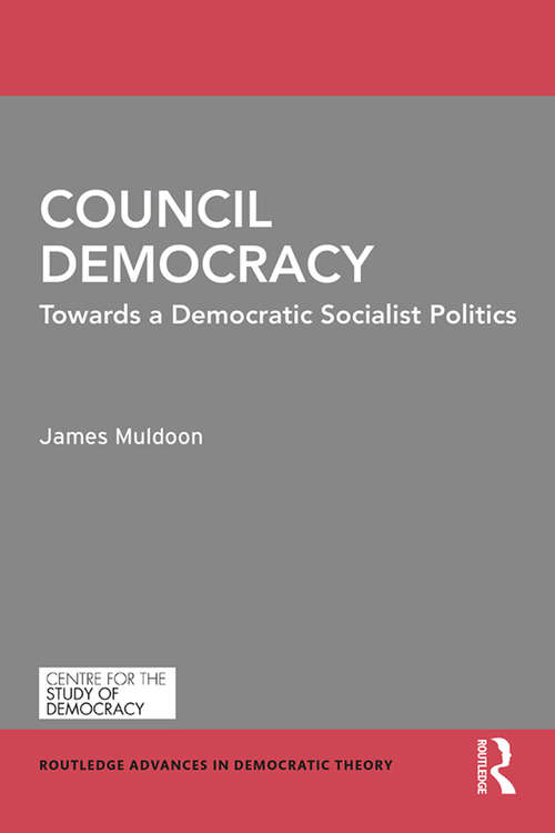 Book cover of Council Democracy: Towards a Democratic Socialist Politics (Routledge Advances in Democratic Theory)