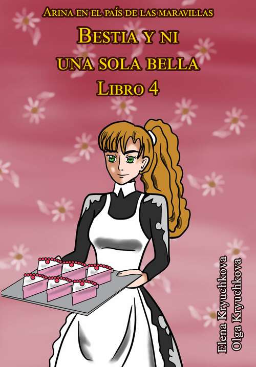 Book cover of Bestia y ni una sola bella. Libro 4 (Arina en el país de las maravillas #4)