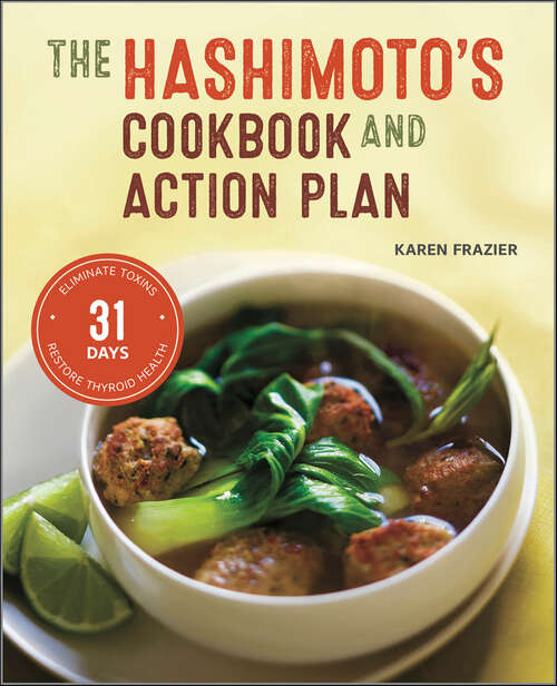 Book cover of The Hashimoto's Cookbook and Action Plan: 31 Days to Eliminate Toxins and Restore Thyroid Health