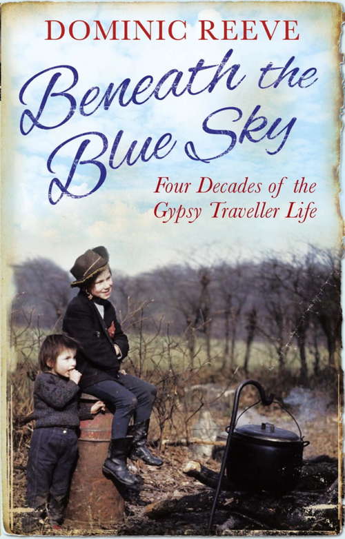 Book cover of Beneath the Blue Sky: 40 Years of the Gypsy Traveller Life