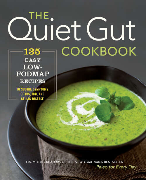 Book cover of The Quiet Gut Cookbook: 135 Easy Low-FODMAP Recipes to Soothe Symptoms of IBS, IBD, and Celiac Disease