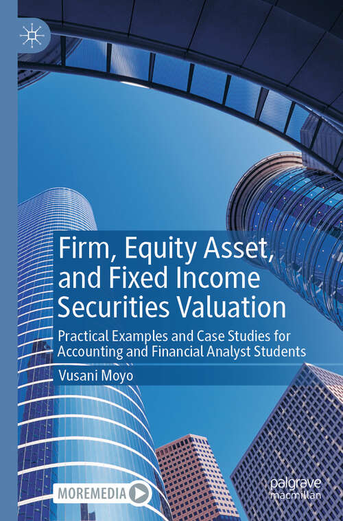 Book cover of Firm, Equity Asset, and Fixed Income Securities Valuation: Practical Examples and Case Studies for Accounting and Financial Analyst Students (2024)