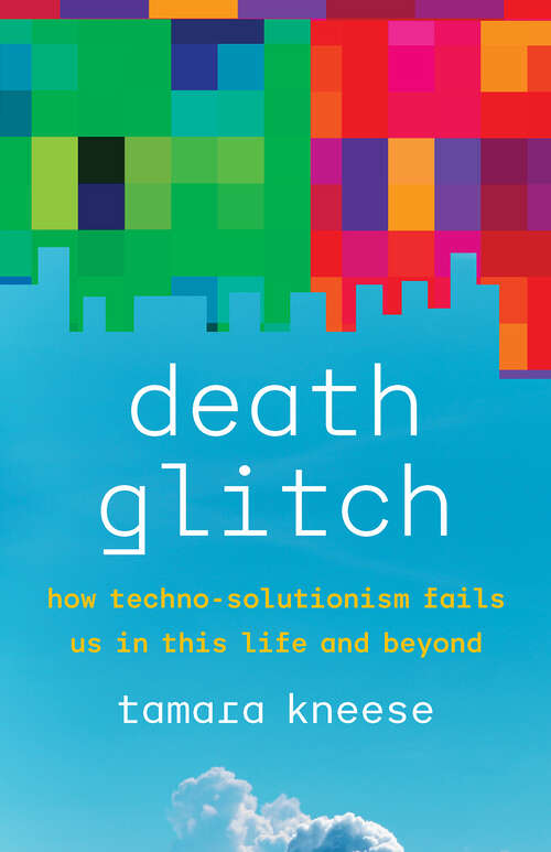 Book cover of Death Glitch: How Techno-Solutionism Fails Us in This Life and Beyond