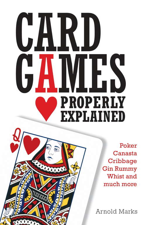 Book cover of Card Games Properly Explained: Poker, Canasta, Cribbage, Gin Rummy, Whist, And Much More