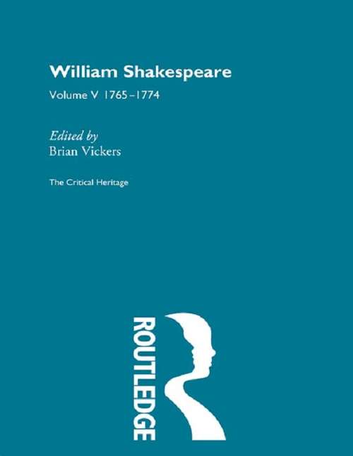 Book cover of William Shakespeare: The Critical Heritage Volume 5 1765-1774 (Critical Heritage Ser.)