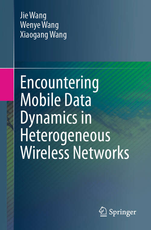 Book cover of Encountering Mobile Data Dynamics in Heterogeneous Wireless Networks (2024)