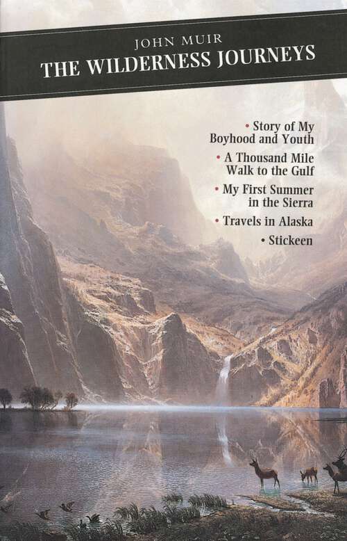 Book cover of The Wilderness Journeys: My Boyhood And Youth - First Summer In The Sierra - 1000 Mile Walk - Stickeen - Travels In Alaska (Canongate Classics: Vol. 67)