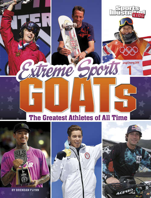 Book cover of Extreme Sports GOATs: The Greatest Athletes Of All Time (Sports Illustrated Kids: Goats Ser.)