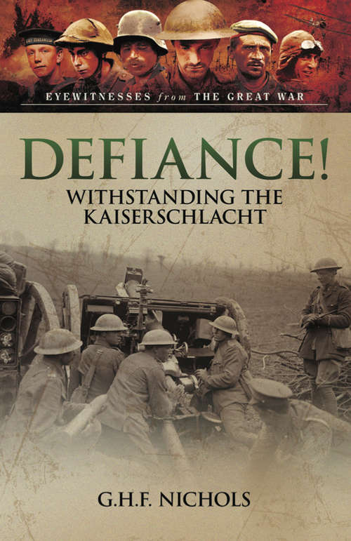 Book cover of Defiance!: Withstanding the Kaiserschlacht (Eyewitnesses from The Great War)