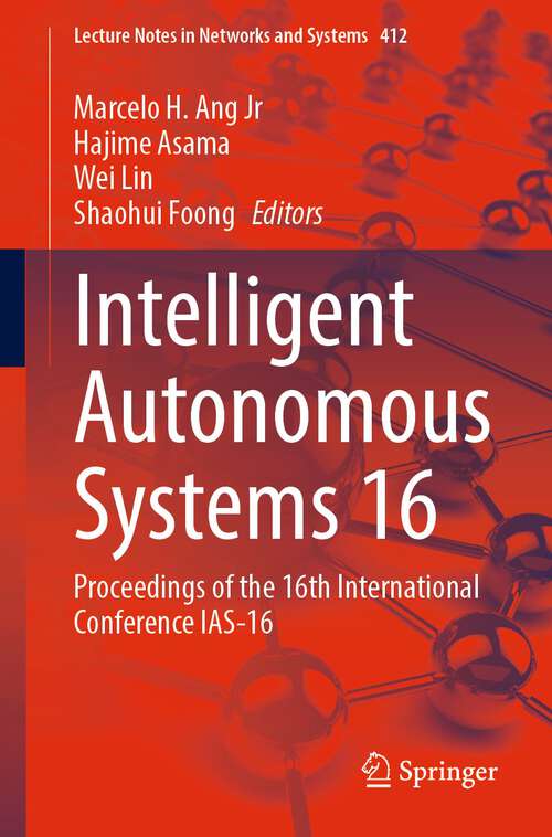 Book cover of Intelligent Autonomous Systems 16: Proceedings of the 16th International Conference IAS-16 (1st ed. 2022) (Lecture Notes in Networks and Systems #412)