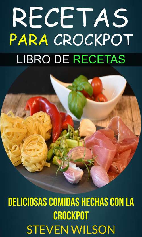 Book cover of Recetas para Crockpot - Deliciosas Comidas Hechas con la Crockpot - Libro de Recetas