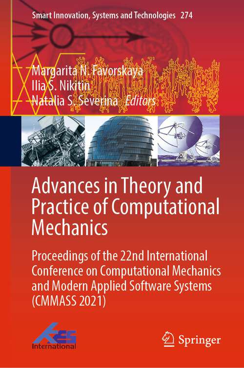 Book cover of Advances in Theory and Practice of Computational Mechanics: Proceedings of the 22nd International Conference on Computational Mechanics and Modern Applied Software Systems (CMMASS 2021) (1st ed. 2022) (Smart Innovation, Systems and Technologies #274)