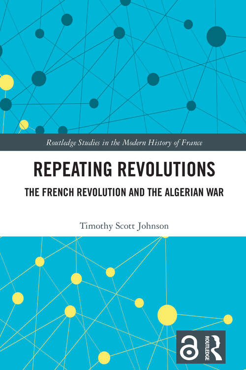 Book cover of Repeating Revolutions: The French Revolution and the Algerian War (1) (Routledge Studies in the Modern History of France)