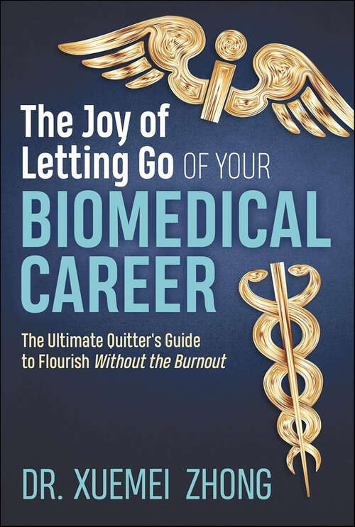 Book cover of The Joy of Letting Go of Your Biomedical Career: The Ultimate Quitter’s Guide to Flourish Without the Burnout