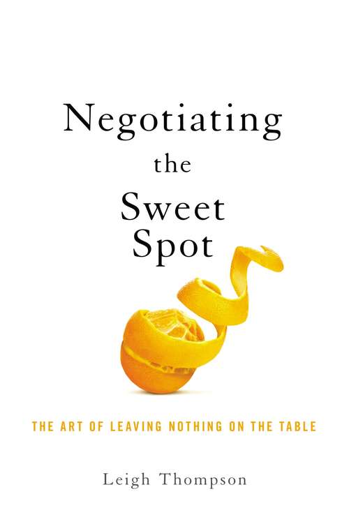 Book cover of Negotiating the Sweet Spot: The Art of Leaving Nothing on the Table