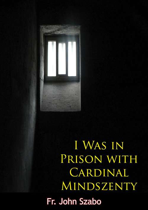 Book cover of I Was in Prison with Cardinal Mindszenty