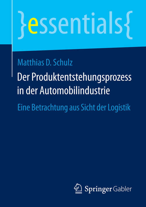 Book cover of Der Produktentstehungsprozess in der Automobilindustrie: Eine Betrachtung aus Sicht der Logistik (essentials)