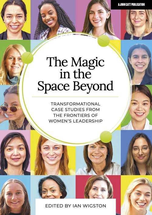 Book cover of The Magic in the Space Beyond: Transformational case studies from the frontiers of women's leadership