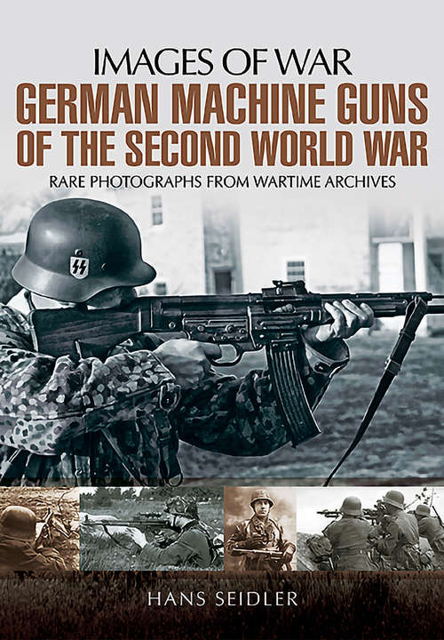 Book cover of German Machine Guns of the Second World War: Rare Photographs From Wartime Archives (Images of War)