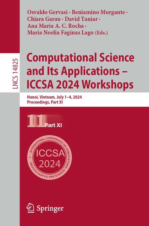 Book cover of Computational Science and Its Applications – ICCSA 2024 Workshops: Hanoi, Vietnam, July 1–4, 2024, Proceedings, Part XI (2024) (Lecture Notes in Computer Science #14825)