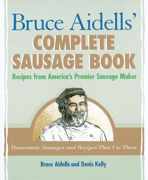 Book cover of Bruce Aidells' Complete Sausage Book: Recipes from America's Premier Sausage Maker [A Cookbook]