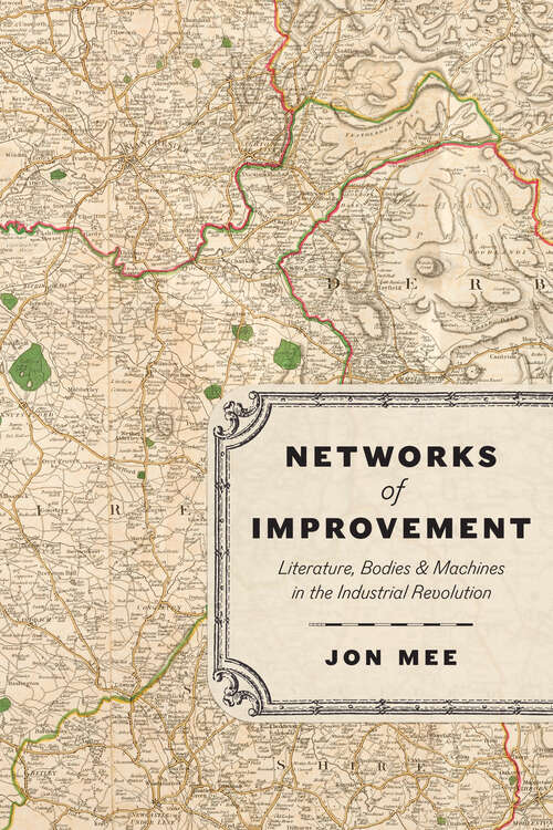 Book cover of Networks of Improvement: Literature, Bodies, and Machines in the Industrial Revolution