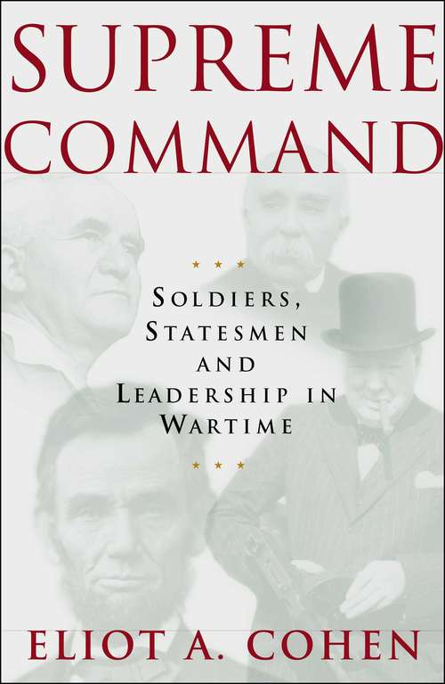 Book cover of Supreme Command: Soldiers, Statesmen and Leadership in Wartime