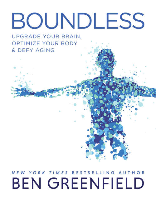 Book cover of Boundless: Upgrade Your Brain, Optimize Your Body And Defy Aging