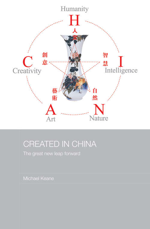 Book cover of Created in China: The Great New Leap Forward (Media, Culture and Social Change in Asia)