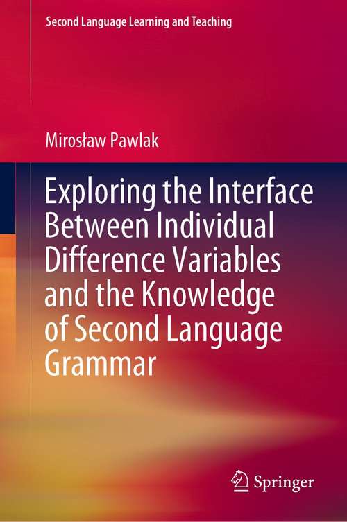 Book cover of Exploring the Interface Between Individual Difference Variables and the Knowledge of Second Language Grammar (1st ed. 2021) (Second Language Learning and Teaching)