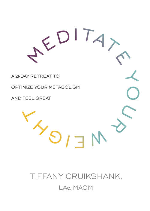 Book cover of Meditate Your Weight: A 21-Day Retreat to Optimize Your Metabolism and Feel Great