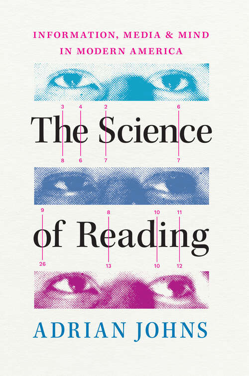 Book cover of The Science of Reading: Information, Media, and Mind in Modern America